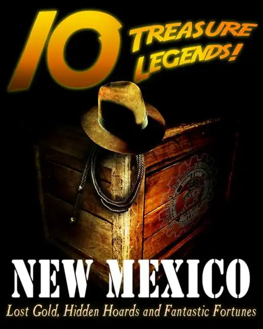 10 Treasure Legends! New Mexico: Lost Gold, Hidden Hoards and Fantastic Fortunes - Paperback