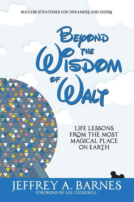 Beyond the Wisdom of Walt: Life Lessons from the Most Magical Place on Earth - Paperback