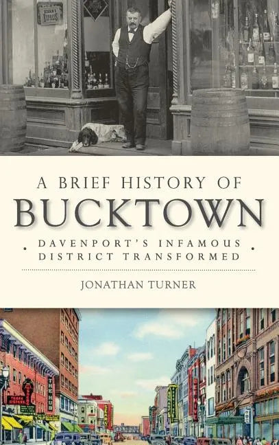 A Brief History of Bucktown: Davenport's Infamous District Transformed - Hardcover