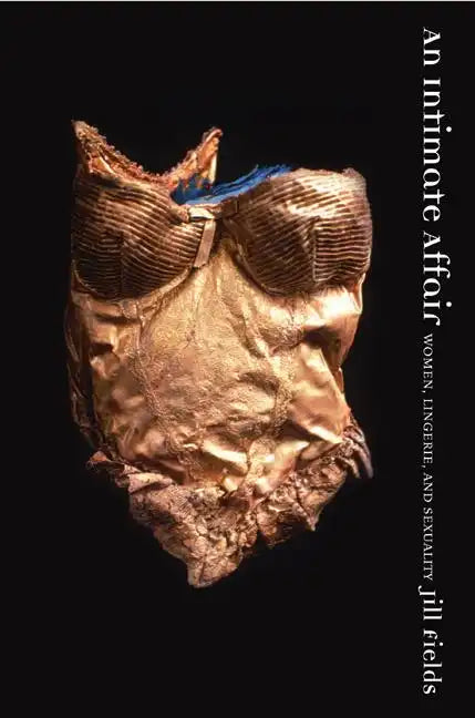 An Intimate Affair: Women, Lingerie, and Sexuality - Paperback