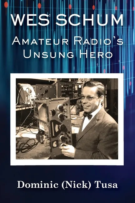 Wes Schum, Amateur Radio's Unsung Hero - Paperback