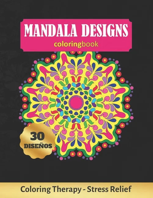 Mandala Designs Coloring Book: Art Therapy for Adults - Stress Relieving Animal Design - Color Charts Included (up to 300 colors) - Reduce anxiety - - Paperback