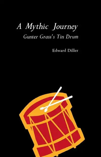 A Mythic Journey: Gunter Grass's Tin Drum - Paperback