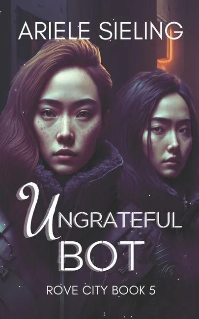 The Ungrateful Bot: A Science Fiction Retelling of Snow White and Rose Red - Paperback