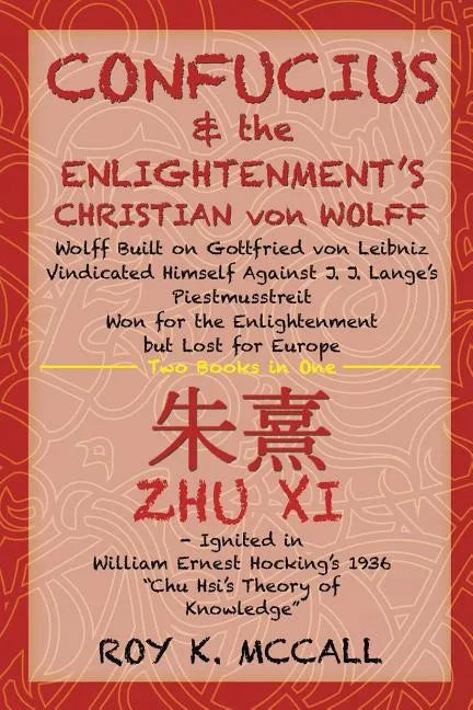 Confucius & the Enlightenment's Christian von Wolff: Wolff Built on Gottfried von Leibniz Vindicated Himself Against J. J. Lange's Piestmusstreit Won - Paperback