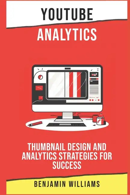 YouTube Analytics: Thumbnail Design and Analytics Strategies for Success - Paperback