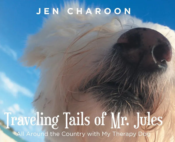 Traveling Tails of Mr. Jules: All Around the Country with My Therapy Dog - Hardcover
