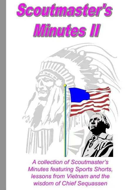Scoutmaster's Minutes II: A collection of Scoutmaster's Minutes featuring Sport Shorts, lessons from Vietnam and the wisdom of Chief Sequassen - Paperback