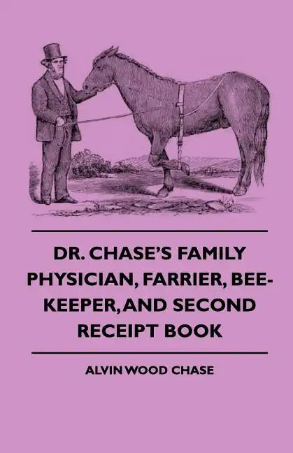 Dr. Chase's Family Physician, Farrier, Bee-Keeper, And Second Receipt Book - Paperback