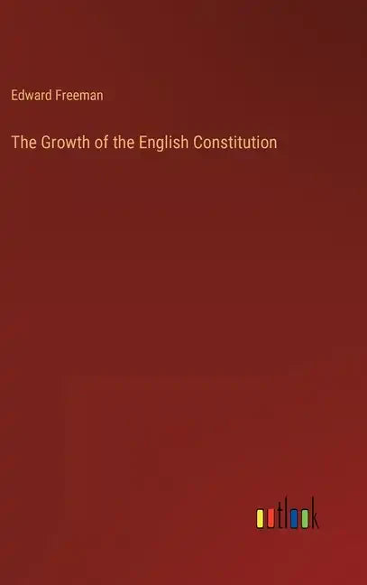 The Growth of the English Constitution - Hardcover