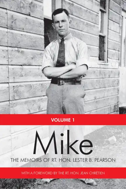 Mike: The Memoirs of the Rt. Hon.Lester B. Pearson, Volume One: 1897-1948 - Paperback