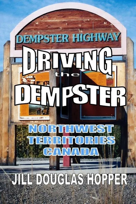 Driving the Dempster: Northwest Territories, Canada - Paperback