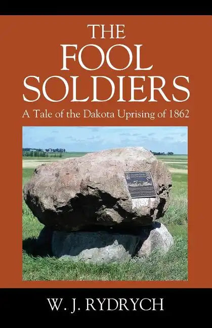 The Fool Soldiers: A Tale of the Dakota Uprising of 1862 - Paperback