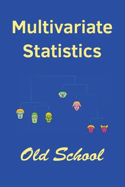 Multivariate Statistics: Old School: Mathematical and methodological introduction to multivariate statistical analytics, including linear model - Paperback