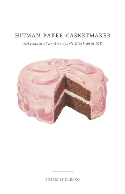 Hitman-Baker-Casketmaker: Aftermath of an American's Clash with ICE - Paperback
