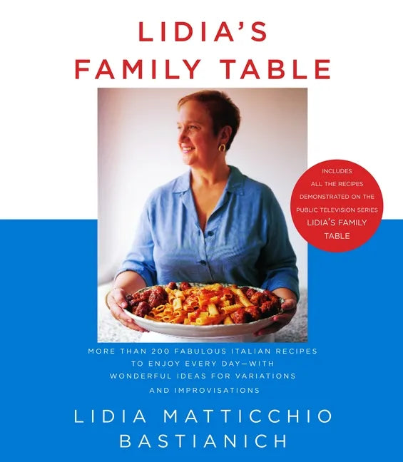 Lidia's Family Table: More Than 200 Fabulous Italian Recipes to Enjoy Every Day--With Wonderful Ideas for Variations and Improvisations: A Cookbook - Hardcover