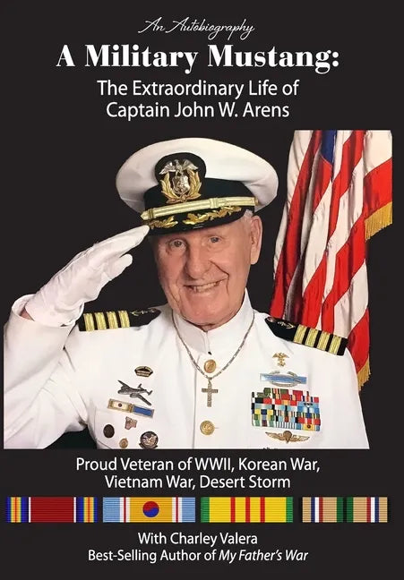 A Military Mustang: The Extraordinary Life of Captain John W. Arens - Hardcover