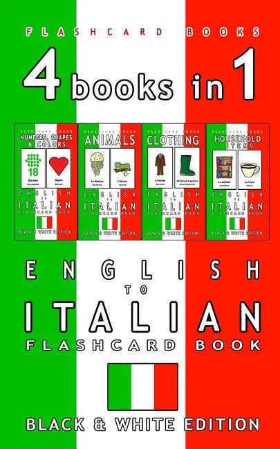 4 books in 1 - English to Italian Kids Flash Card Book: Black and White Edition: Learn Italian Vocabulary for Children - Paperback