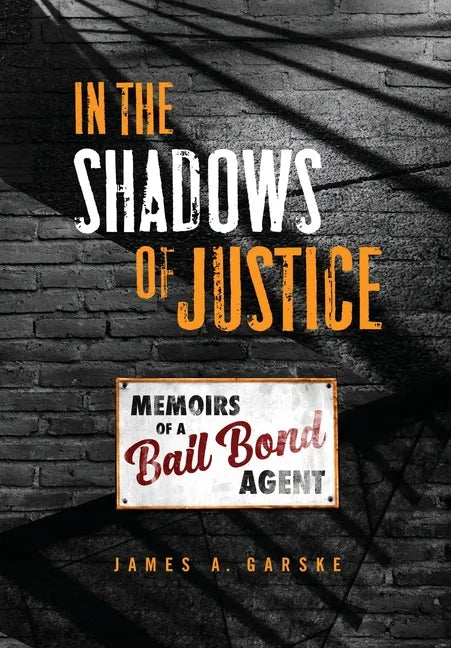 In the Shadows of Justice: Memoirs of a Bail Bond Agent - Hardcover