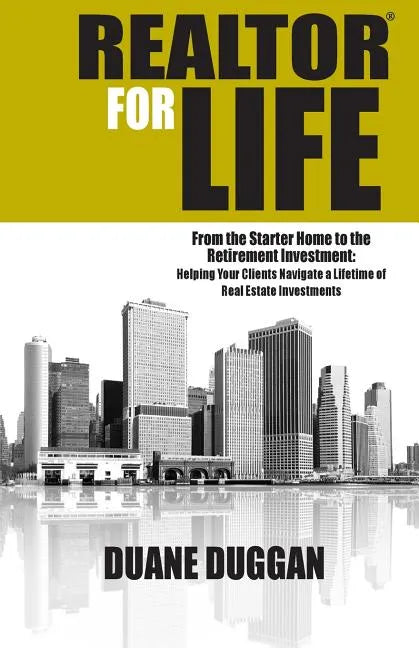 REALTOR for Life: From the Starter Home to the Retirement Investment: Helping Your Clients Navigate a Lifetime of Real Estate Investment - Paperback