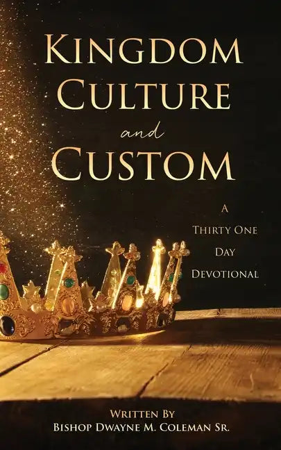 Kingdom Culture and Custom: A Thirty One Day Devotional - Paperback