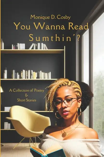 You Wanna Read Sumthin': A Collection of Poetry & Short Stories - Paperback