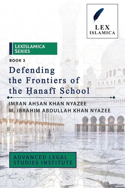 LexIslamica Series - Book 3 - Defending the Frontiers of the Ḥanafī School - Paperback