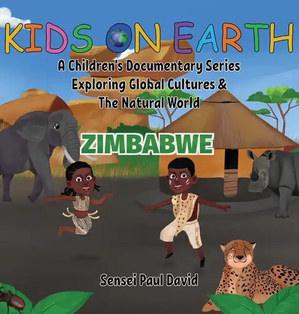 Kids On Earth A Children's Documentary Series Exploring Human Culture & The Natural World: Zimbabwe - Hardcover