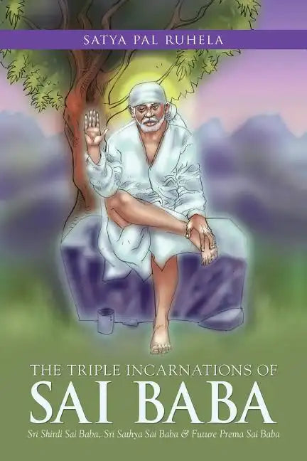 The Triple Incarnations of Sai Baba: Sri Shirdi Sai Baba, Sri Sathya Sai Baba & Future Prema Sai Baba - Paperback