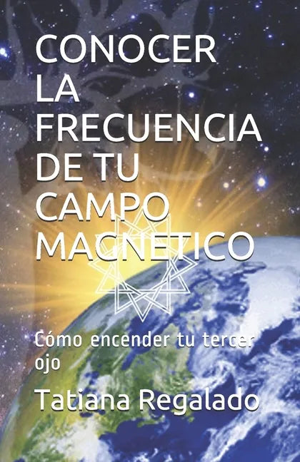 Conocer La Frecuencia de Tu Campo Magnetico: Cómo encender tu tercer ojo - Paperback