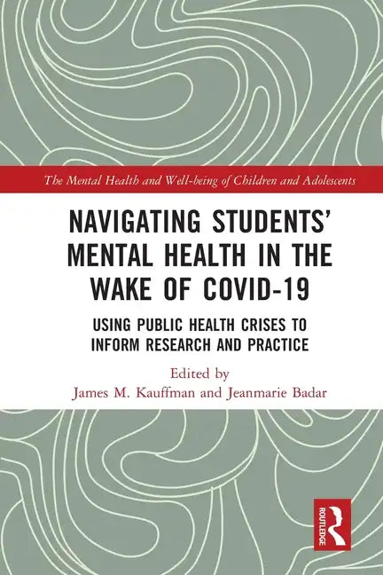Navigating Students' Mental Health in the Wake of Covid-19: Using Public Health Crises to Inform Research and Practice - Paperback