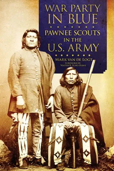 War Party in Blue: Pawnee Scouts in the U.S. Army - Hardcover