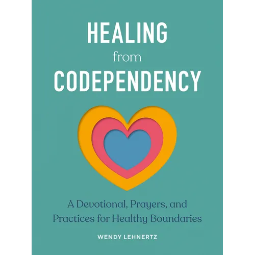 Healing from Codependency: A Devotional with Prayers and Practices for Healthy Boundaries - Paperback