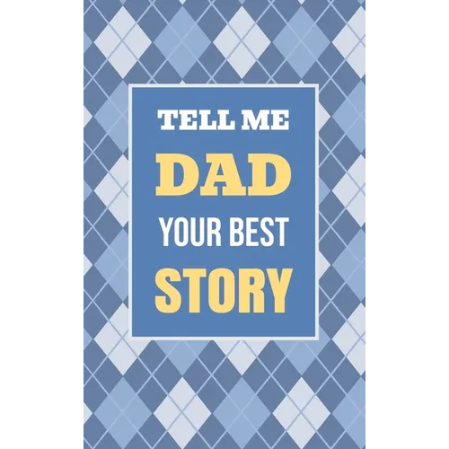 Tell Me, Dad, Your Best Story: A Family Keepsake Gift to Share a Father's Story and Memories - Hardcover