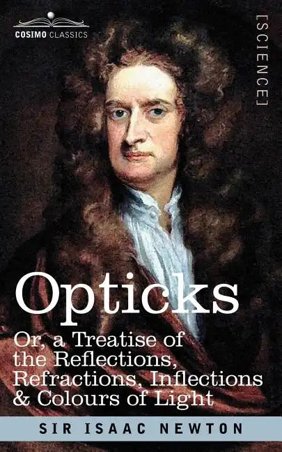 Opticks: Or a Treatise of the Reflections, Refractions, Inflections & Colours of Light - Paperback