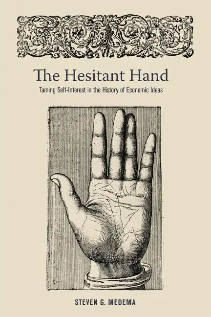 The Hesitant Hand: Taming Self-Interest in the History of Economic Ideas - Paperback