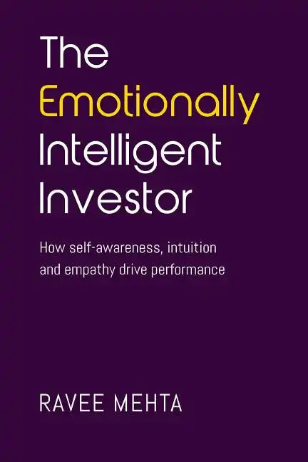 The Emotionally Intelligent Investor: How self-awareness, empathy and intuition drive performance - Paperback