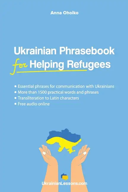 Ukrainian Phrasebook for Helping Refugees: Essential phrases for communication with Ukrainians with transliteration and audio - Paperback