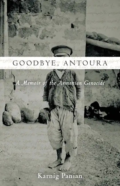 Goodbye, Antoura: A Memoir of the Armenian Genocide - Hardcover