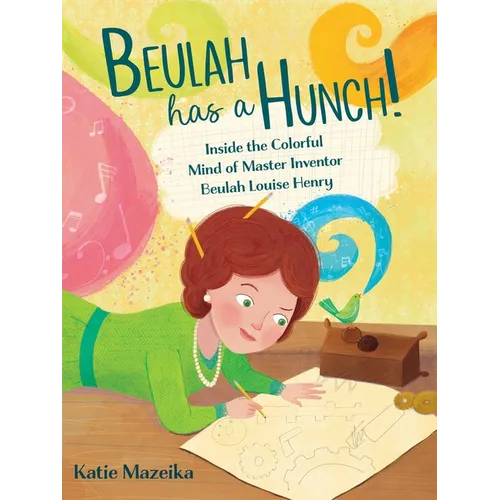 Beulah Has a Hunch!: Inside the Colorful Mind of Master Inventor Beulah Louise Henry - Hardcover