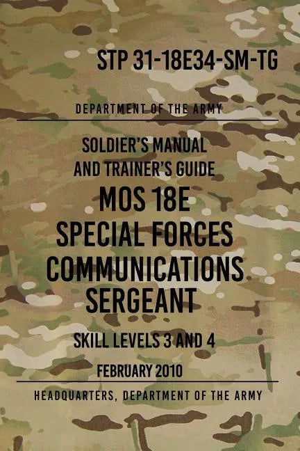 STP 31-18E34-SM-TG MOS 18E Special Forces Communications Sergeant: Skill Levels 3 and 4 - February 2010 - Paperback