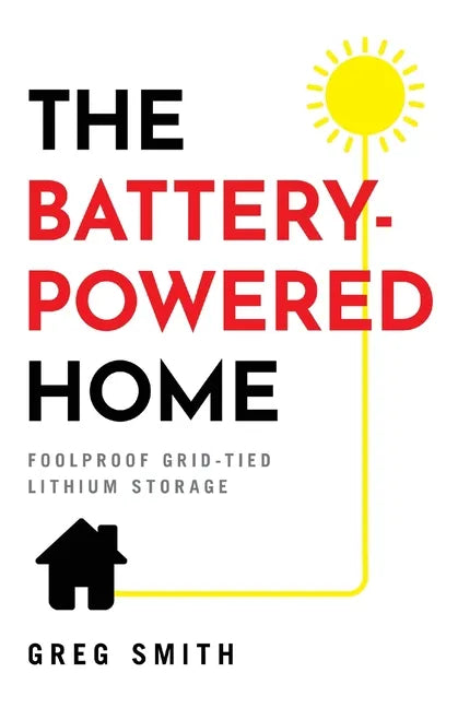 The Battery-Powered Home: Foolproof Grid-Tied Lithium Storage - Paperback