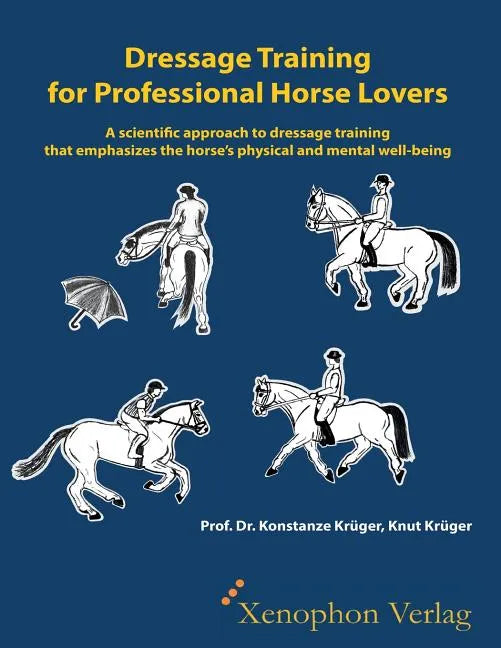 Dressage Training for Professional Horse Lovers: A scientific approach to dressage training that emphasizes the horse's physical and mental well-being - Paperback