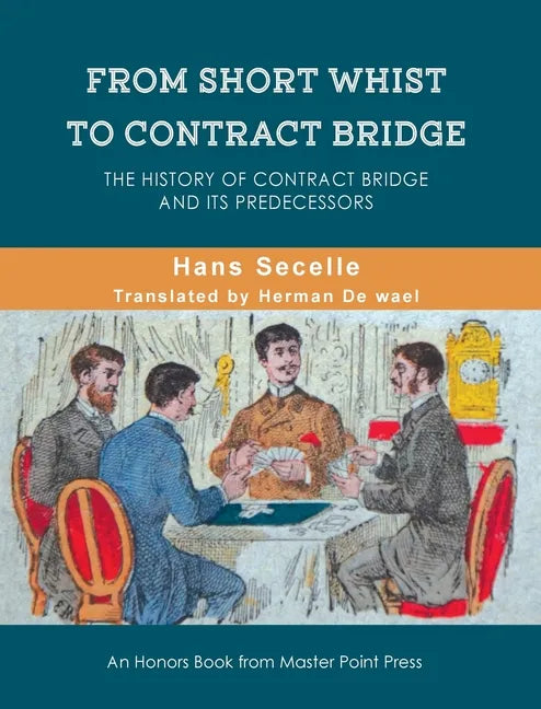 From Short Whist to Contract Bridge: The history of contract bridge and its predecessors - Hardcover