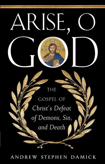 Arise, O God: The Gospel of Christ's Defeat of Demons, Sin, and Death - Paperback