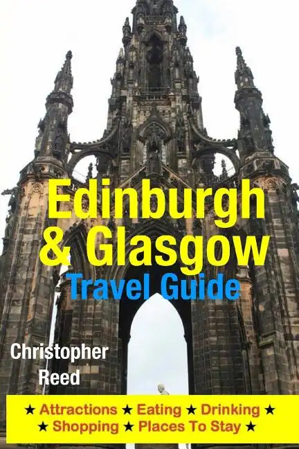 Edinburgh & Glasgow Travel Guide: Attractions, Eating, Drinking, Shopping & Places To Stay - Paperback