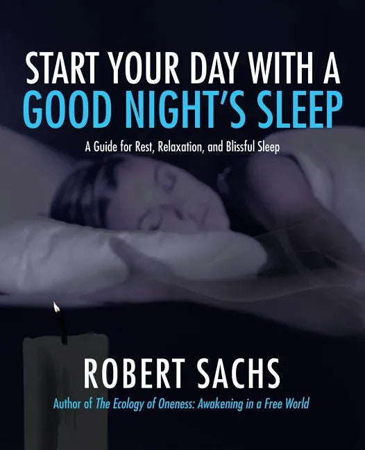 Start Your Day with a Good Night's Sleep: A Guide for Rest, Relaxation, and Blissful Sleep - Paperback