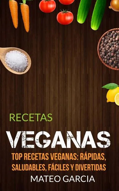 Recetas Veganas: Top Recetas Veganas: Rápidas, saludables, fáciles y divertidas - Paperback