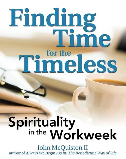 Finding Time for the Timeless: Spirituality in the Workweek - Paperback