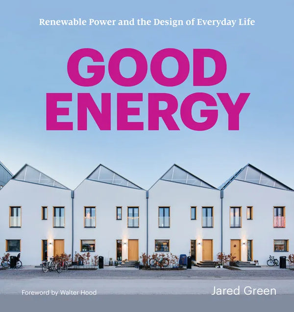 Good Energy: Renewable Power and the Design of Everyday Life - Paperback